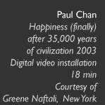 Paul Chan, Happiness (finally) after 35,000 years of civilization, 2003