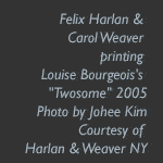 Felix Harlan & Carol Weaver printing Louise Bourgeois' 'Twosome' 2005, Courtesy of Harlan & Weaver, NY