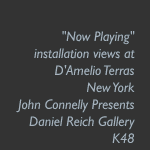 Now Playing, Installation Views at D'Amelio Terras, New York, John Connelly Presents, Daniel Reich Gallery, K48