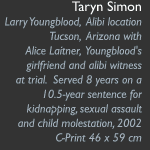 Taryn Simon, Larry Youngblood, Alibi Location, Tucson Arizona with Alice Laitner, Youngblood's girlfriend and alibi witness at trial, served 8 years on a 10.5-year sentence for kidnapping, assault and child molestation, 2002