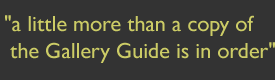 "A little more than a copy of the Gallery Guide is in order"